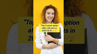Top 5 career option after 12th Arts in 2025#12thArtsCareer #TopCareers2024 #CareerOptions #After12th