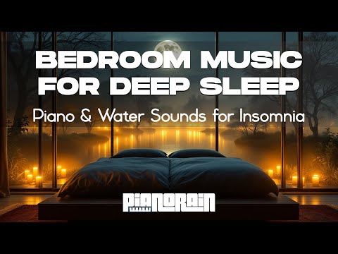 Bedroom Music for Deep Sleep: Piano & Water Sounds for Insomnia | Sleep More, Adult
