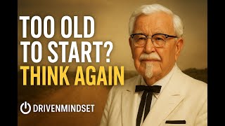 The Secret Recipe of Colonel Sanders – Building KFC After 65 | DrivenMindset Motivation
