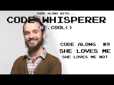 She Loves Me, She Loves Me Not - Code Along with the Code Whisperer #9