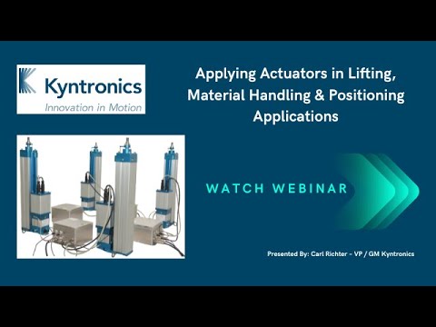 Kyntronics Webinar: Applying Actuators in Lifting, Material Handling & Positioning Applications