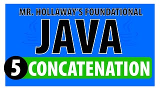5 - String Concatenation in Java - Mr. Hollaway's Foundational Java Skills