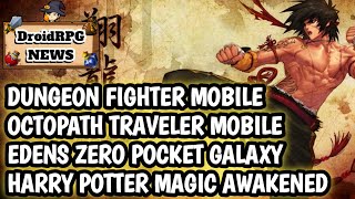 A FLYING BLAST OF GOOD NEWS! Dungeon Fighter Mobile, Harry Potter, Octopath Traveler, and Edens Zero