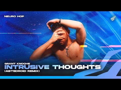 GRANT KNOCHE - INTRUSIVE THOUGHTS (REMIX) | Astedroid