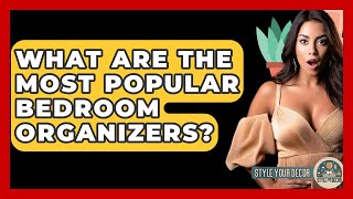 What Are The Most Popular Bedroom Organizers? - Style Your Decor