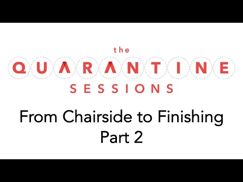 Quarantine Sessions 13 - From Chairside to Finishing Part 2