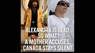 ALEXANDRA IS DEAD. SO WHAT? A MOTHER ACCUSES, CANADA STAYS SILENT! 😮😲
