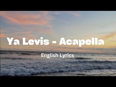 Ya Levis - Acapella (English Lyrics)