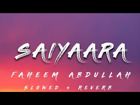 Saiyaara - Faheem Abdullah (Slowed Reverb) | Lofi
