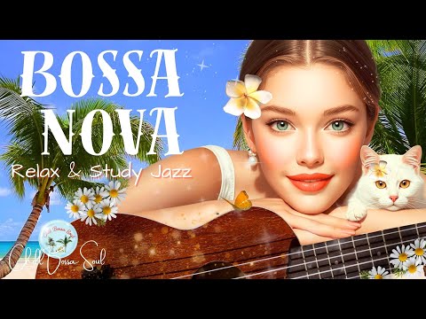 🌿 Chill Bossa Nova with Female Vocals | Study Jazz & Coffee Shop Playlist | Chill Bossa Soul