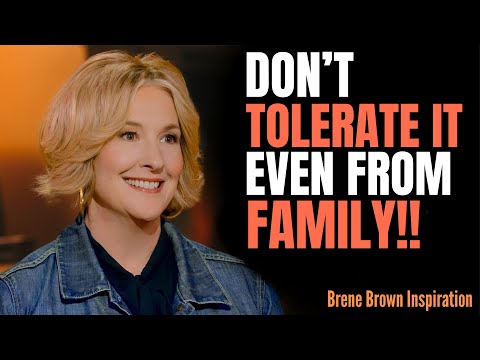 5 BEHAVIORS YOU SHOULD NEVER TOLERATE FROM ANYONE - NOT EVEN FAMILY | BRENE BROWN