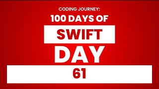 100 Days of Swift: Day 61