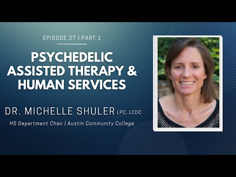 Episode  27 (Part 1) | Psychedelic Assisted Therapy & Human Services | Dr. Michelle Shuler LPC, LCDC