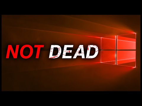 Windows 10 is NOT DEAD.