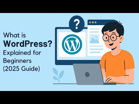 What Is WordPress? A Beginner's Guide to Building a Website in 2025 (Step-by-Step)
