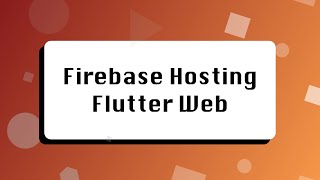 Deploy a Flutter Web App to Firebase Hosting