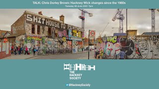 TALK:  Chris Dorley Brown: Hackney Wick changes since the 1980s