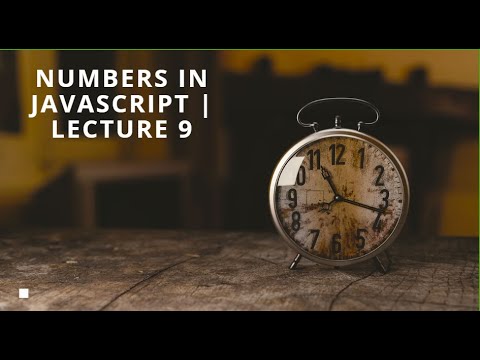 Numbers in Javascript | Lecture 9