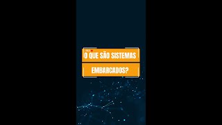 O que são Sistemas Embarcados?