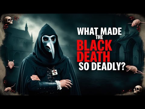 What Made The Black Death (The Plague) so Deadly?