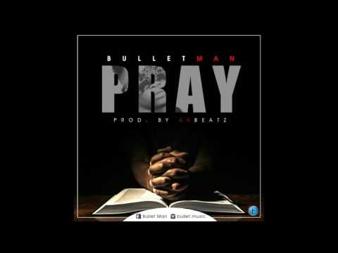 BULLET MAN - PRAY (AUDIO)