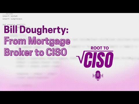 From Mortgage Broker to CISO: Bill Dougherty's Career Journey┃Root To CISO Podcast