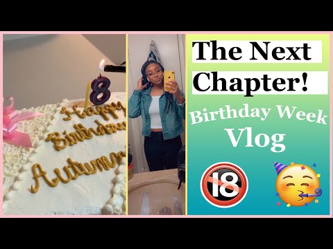 I Guess You Can Call Me Ma'am Now 🤷🏽‍♀️| 18th Birthday Week Vlog!