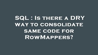 SQL : Is there a DRY way to consolidate same code for RowMappers?