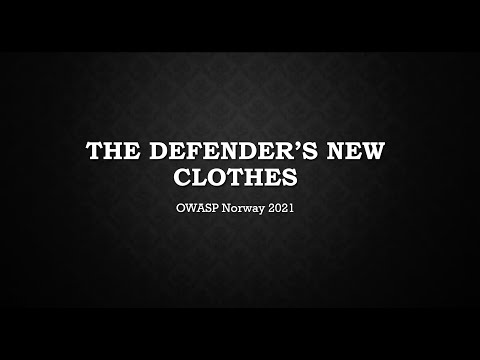 OWASP Norway - The defender’s new clothes - Eldar Marcussen/@wireghoul