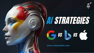 AI Strategies: Google vs Bing vs Apple