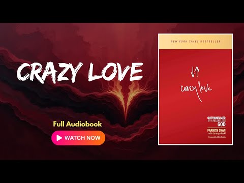 Crazy Love by Francis Chan | Full Length Audiobook