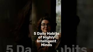 5 daily habits of highly intelligent mind #dailyhabits #intelligent #highiq #deepknowledge #instinct