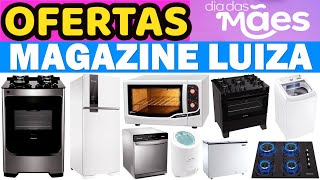 OFERTAS DE ELETRODOMÉSTICOS NO MAGAZINE LUIZA - PROMOÇÃO E PREÇOS - DIA DAS MÃES ELETRODOMÉSTICOS