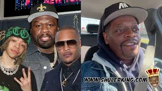 Shuler King - 50 Cent And TI Are Getting Out Of Hand