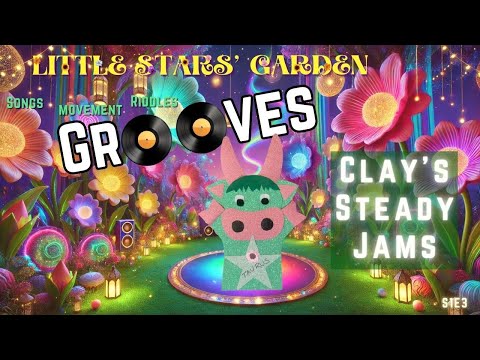 Clay’s Steady Jams: Little Stars' Garden Grooves Ep3 | Sing-Along Fun, Movement, Calm Energy 4 Kids