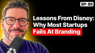 Branding for Startups - How-to Guide from Former Disney Executive | Ep 85