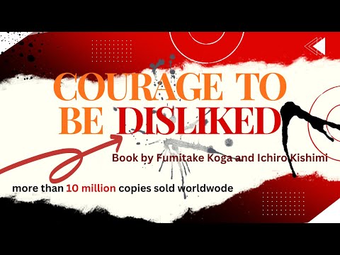 The Courage to Be Disliked: Book Summary | Life-Changing Insights by Fumitake Koga & Ichiro Kishimi