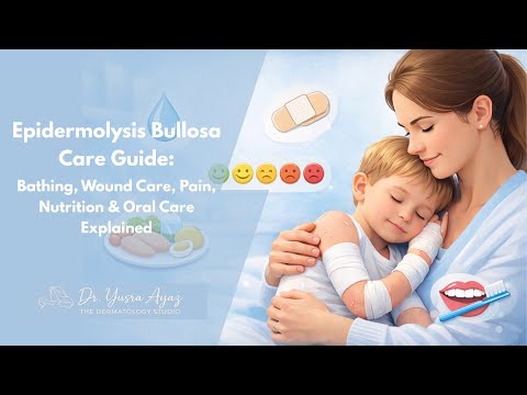 Epidermolysis Bullosa Care Guide | Bathing, Wound Care, Pain, Nutrition & Oral Care Explained