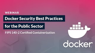 Docker Security Best Practices for the Public Sector: FIPS 140-2 Certified Containerization