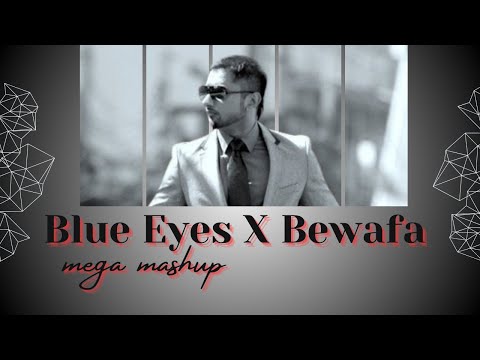 || Blue Eyes X Bewafa | Mega Mashup | Yo Yo Honey Singh | By Lo Fi's Vibes ||