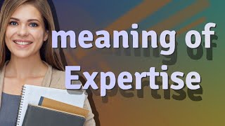 Expertise | meaning of Expertise