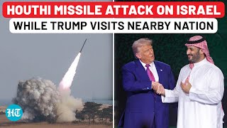 Huge Houthi Missile Attack On Israel At Same Time As Trump's Visit To Nearby Saudi Arabia| US| Iran