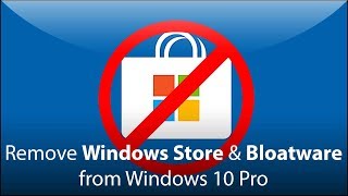 Remove Windows Store & Bloatware from Windows 10 Pro