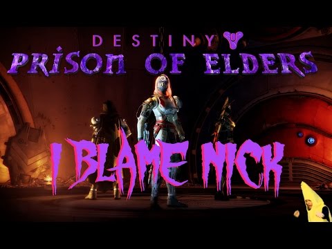 I BLAME NICK | [ Destiny: Prison of Elders ]