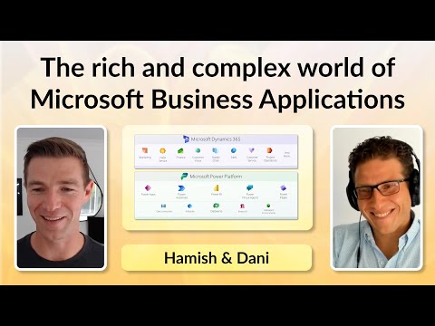 The rich and complex world of Microsoft Business Applications - Hamish and Dani Podcast extract
