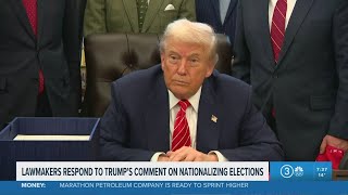 Lawmakers respond after President Trump's comments for Republicans to nationalize voting