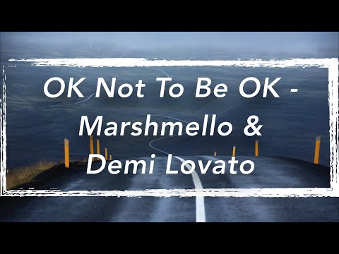 OK Not To Be OK | Marshmello & Demi Lovato (Lyrics)