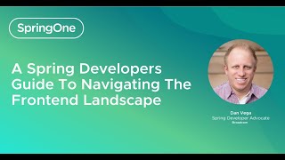 A Spring Developers Guide To Navigating The Frontend Landscape (SpringOne 2024)