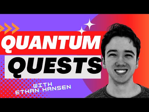 Quantum Quests with Ethan Hansen