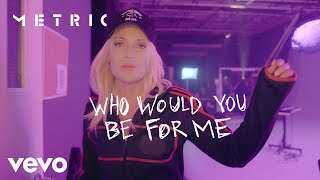 Metric - Who Would You Be For Me